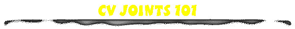 CV Joints 101