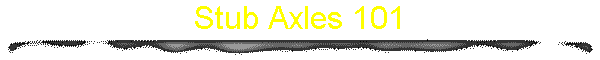 Stub Axles 101